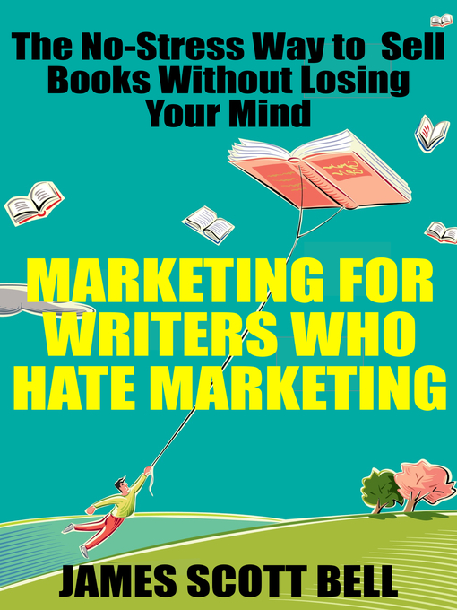 Title details for Marketing For Writers Who Hate Marketing by James Scott Bell - Available